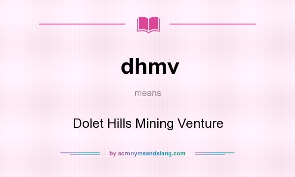 What does dhmv mean? It stands for Dolet Hills Mining Venture