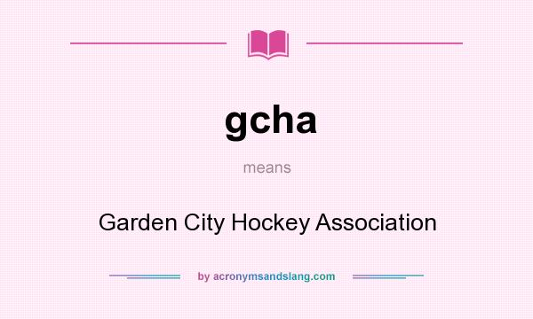 What does gcha mean? It stands for Garden City Hockey Association