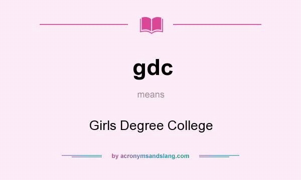 What does gdc mean? It stands for Girls Degree College