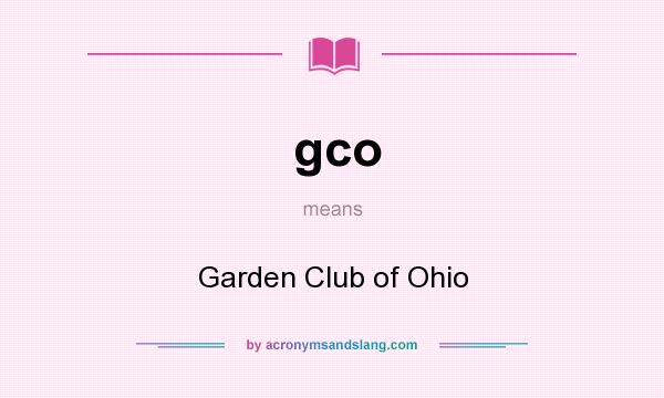 What does gco mean? It stands for Garden Club of Ohio