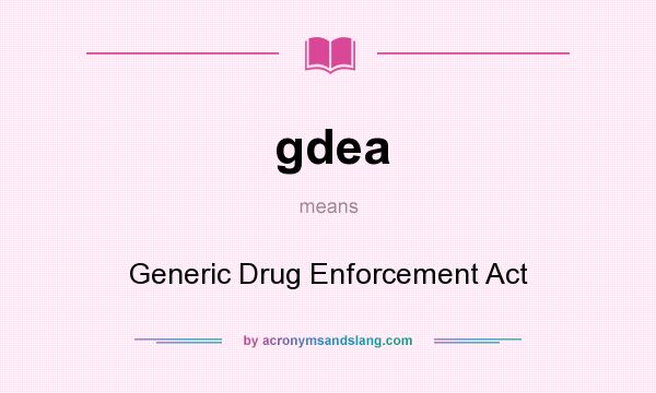 What does gdea mean? It stands for Generic Drug Enforcement Act
