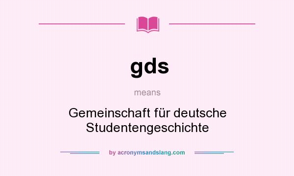 What does gds mean? It stands for Gemeinschaft für deutsche Studentengeschichte