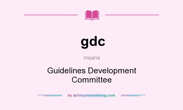 What does gdc mean? It stands for Guidelines Development Committee