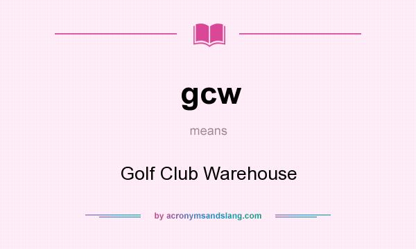 What does gcw mean? It stands for Golf Club Warehouse