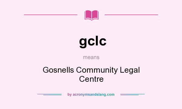 What does gclc mean? It stands for Gosnells Community Legal Centre