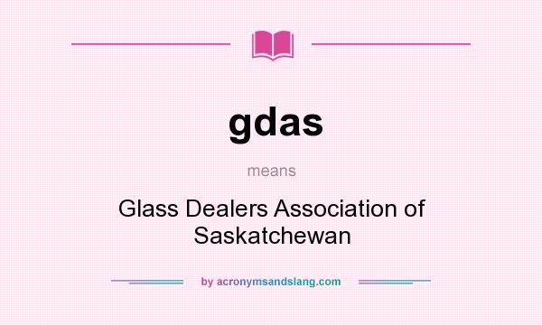 What does gdas mean? It stands for Glass Dealers Association of Saskatchewan