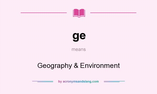 What does ge mean? It stands for Geography & Environment