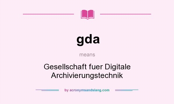 What does gda mean? It stands for Gesellschaft fuer Digitale Archivierungstechnik