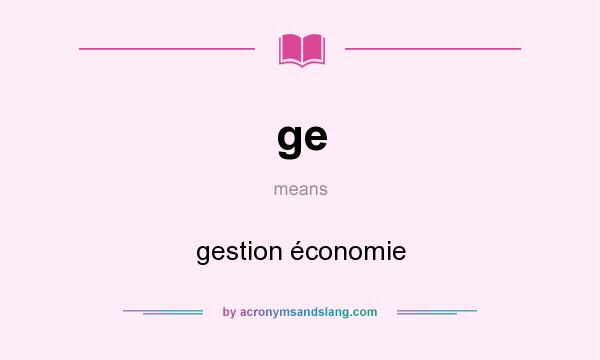What does ge mean? It stands for gestion économie