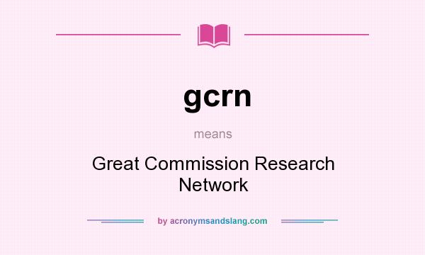 What does gcrn mean? It stands for Great Commission Research Network