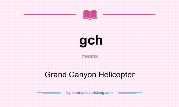 What does gch mean? It stands for Grand Canyon Helicopter