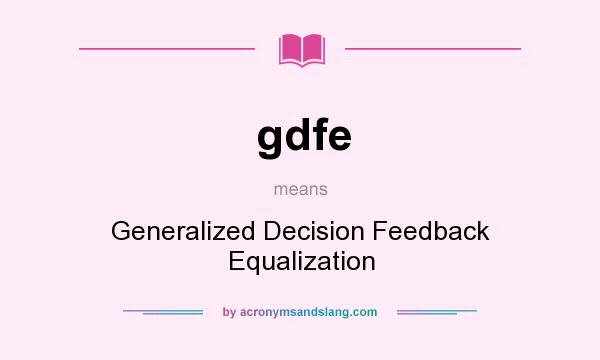 What does gdfe mean? It stands for Generalized Decision Feedback Equalization