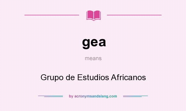 What does gea mean? It stands for Grupo de Estudios Africanos