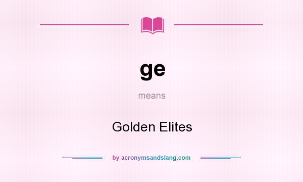 What does ge mean? It stands for Golden Elites