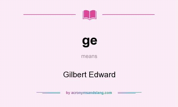What does ge mean? It stands for Gilbert Edward