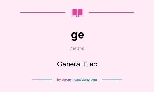 What does ge mean? It stands for General Elec