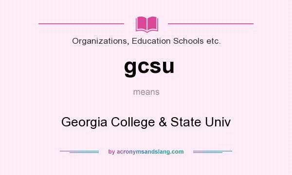 What does gcsu mean? It stands for Georgia College & State Univ