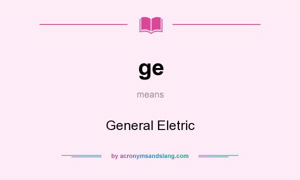 What does ge mean? It stands for General Eletric