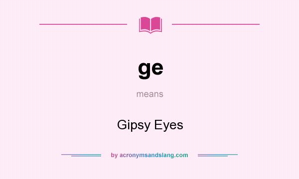 What does ge mean? It stands for Gipsy Eyes