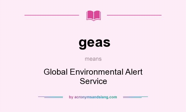 What does geas mean? It stands for Global Environmental Alert Service