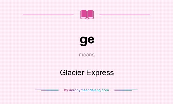 What does ge mean? It stands for Glacier Express