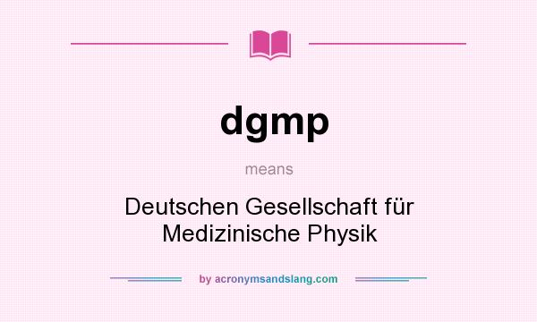 What does dgmp mean? It stands for Deutschen Gesellschaft für Medizinische Physik