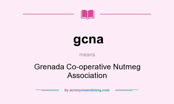What does gcna mean? It stands for Grenada Co-operative Nutmeg Association