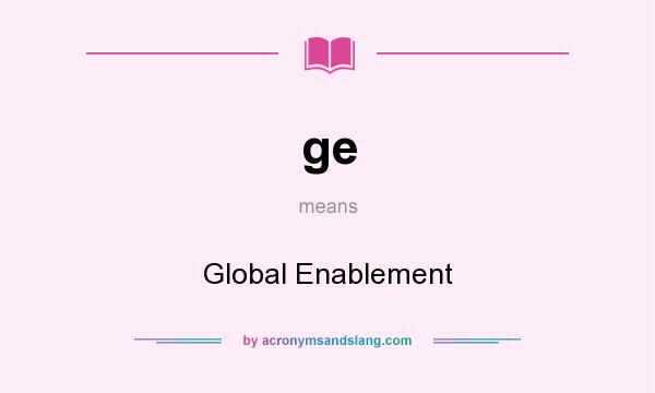 What does ge mean? It stands for Global Enablement