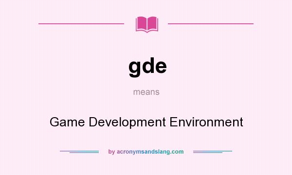 What does gde mean? It stands for Game Development Environment