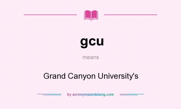 What does gcu mean? It stands for Grand Canyon University`s