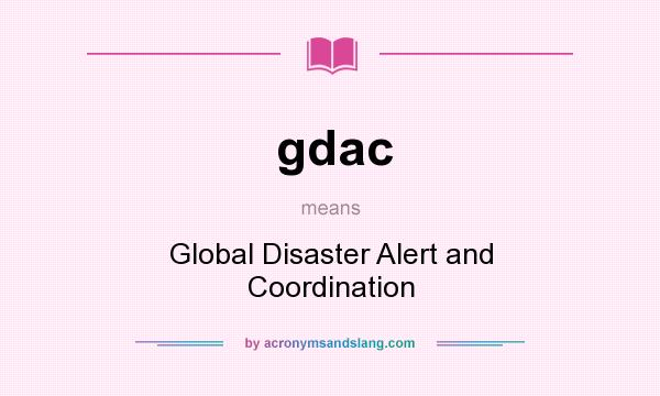 What does gdac mean? It stands for Global Disaster Alert and Coordination
