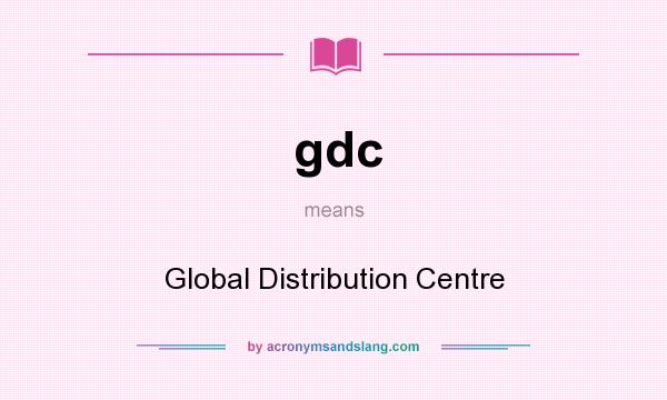 What does gdc mean? It stands for Global Distribution Centre