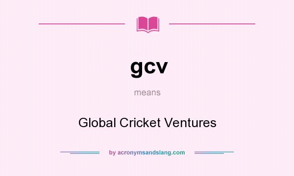 What does gcv mean? It stands for Global Cricket Ventures