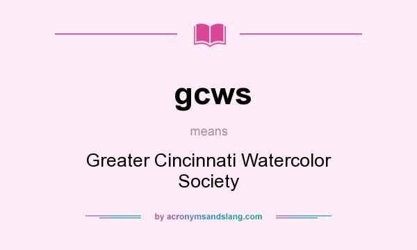 What does gcws mean? It stands for Greater Cincinnati Watercolor Society