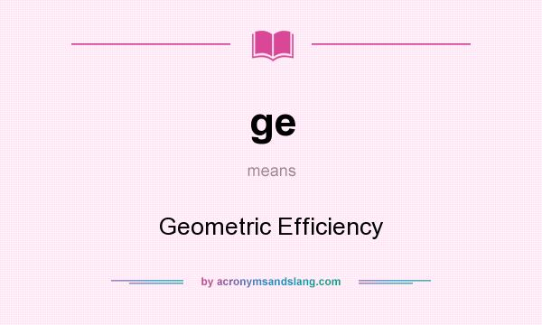 What does ge mean? It stands for Geometric Efficiency
