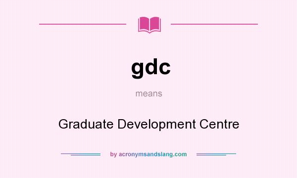 What does gdc mean? It stands for Graduate Development Centre