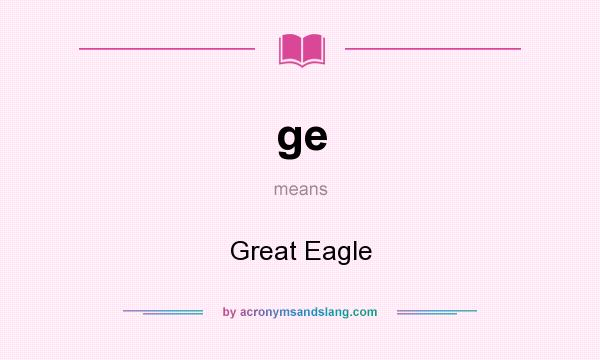 What does ge mean? It stands for Great Eagle