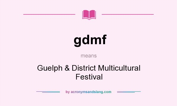What does gdmf mean? It stands for Guelph & District Multicultural Festival