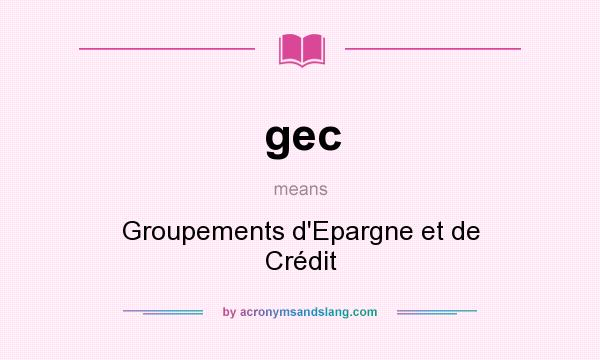 What does gec mean? It stands for Groupements d`Epargne et de Crédit