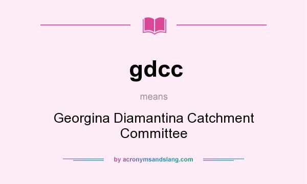 What does gdcc mean? It stands for Georgina Diamantina Catchment Committee