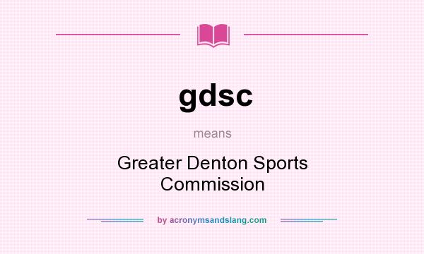 What does gdsc mean? It stands for Greater Denton Sports Commission
