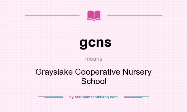 What does gcns mean? It stands for Grayslake Cooperative Nursery School