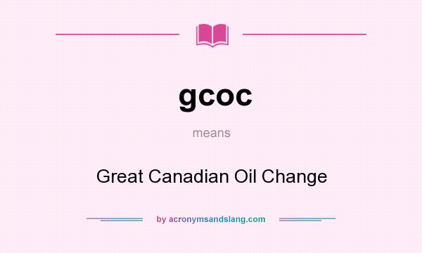 What does gcoc mean? It stands for Great Canadian Oil Change