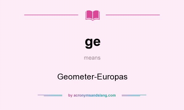 What does ge mean? It stands for Geometer-Europas