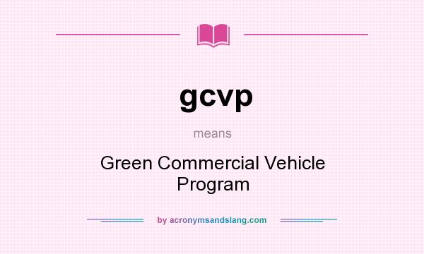 What does gcvp mean? It stands for Green Commercial Vehicle Program