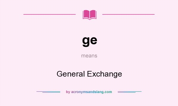 What does ge mean? It stands for General Exchange