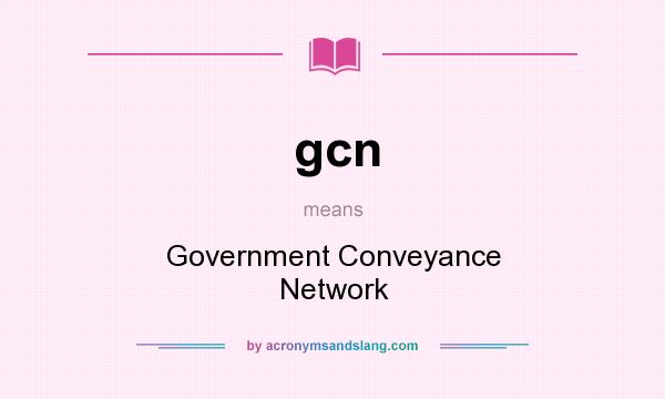 What does gcn mean? It stands for Government Conveyance Network