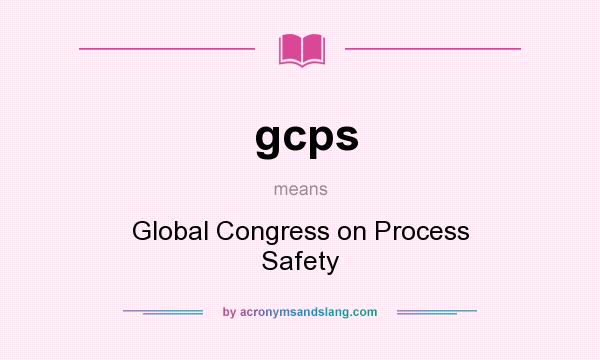 What does gcps mean? It stands for Global Congress on Process Safety