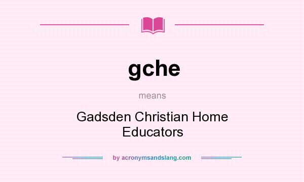 What does gche mean? It stands for Gadsden Christian Home Educators