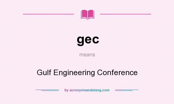 What does gec mean? It stands for Gulf Engineering Conference